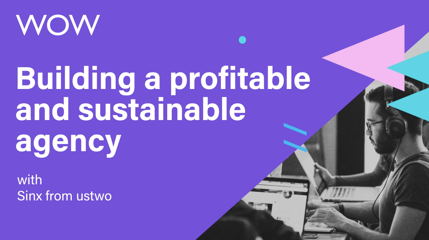 Build a profitable and sustainable digital agency video with Sinx from ustwo by tech accountants The Wow Company