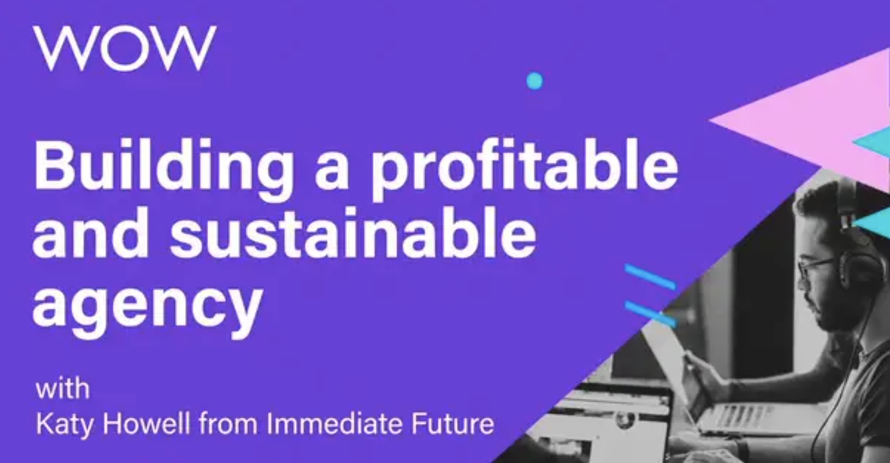 Katy Howell from social media agency, Immediate Future's webinar The Wow Company Accountants on building a profitable and sustainable agency.