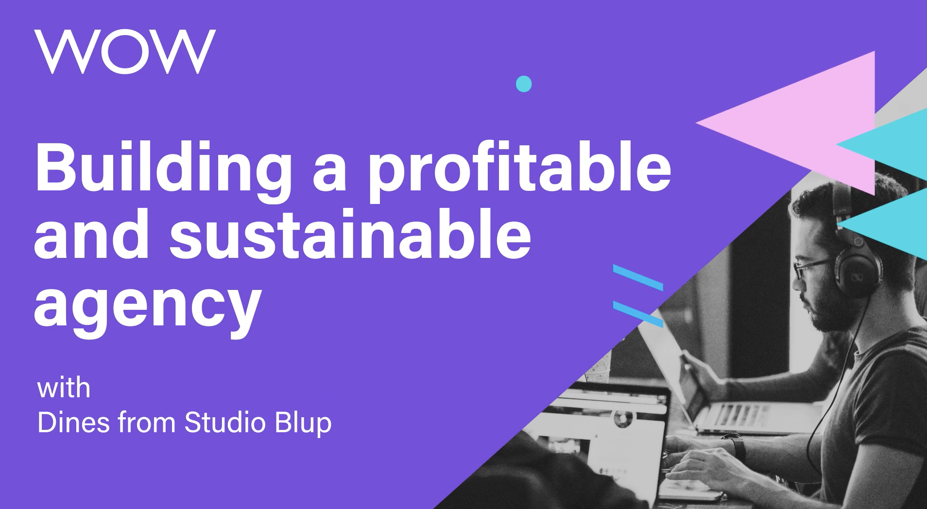 Dines from creative design agency Studio Blup on the Wow Company's webinar: building a profitable and sustainable agency.