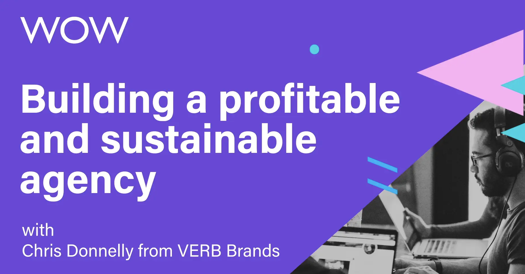 Chris Donnelly from Luxury Digital Marketing Agency VERB Brands talks on the Wow Accountancy webinar about building a profitable and sustainable agency.